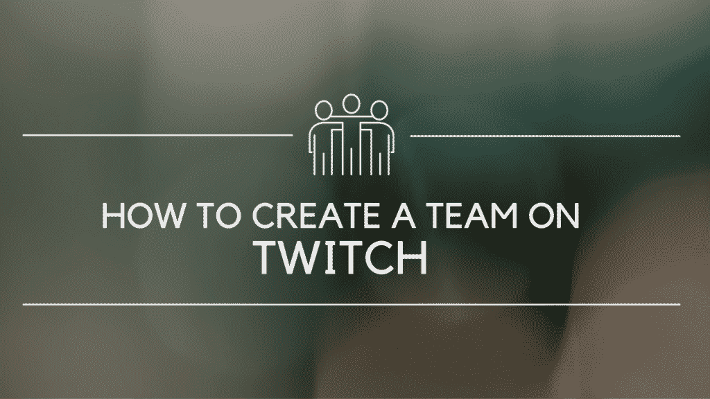 how to create a team on twitch