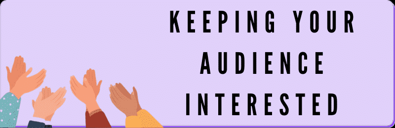 keeping your audience interested