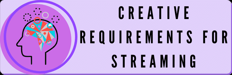 creative requirements for streaming