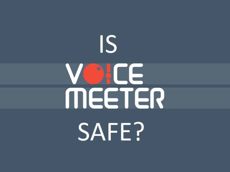 Is VoiceMeeter Safe