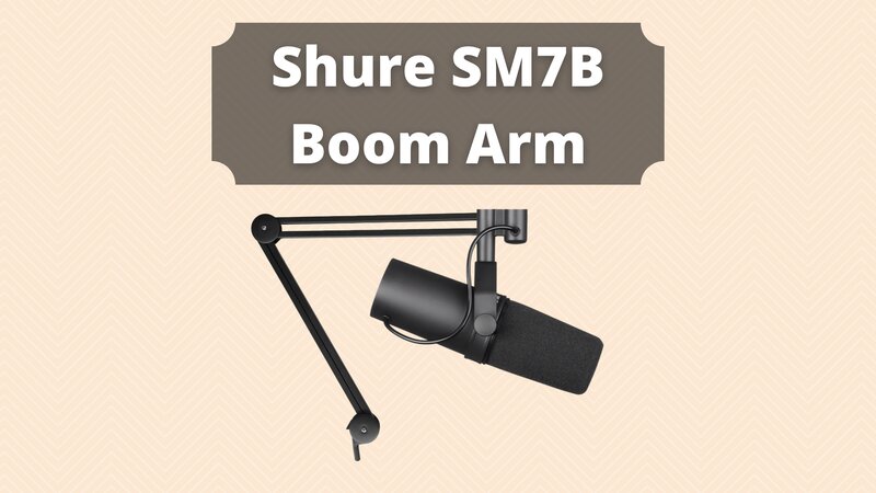Best Boom Arm For Shure SM7B