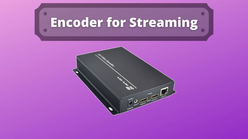 Best Encoder For Streaming Top 4 Video Encoders 2023