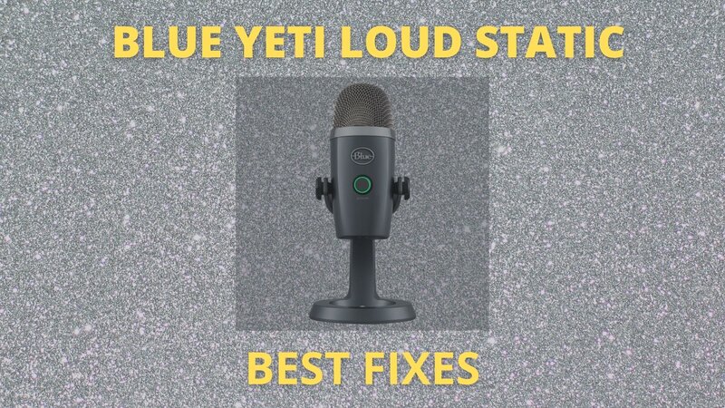 How To Fix Blue Yeti Static Sound Issues