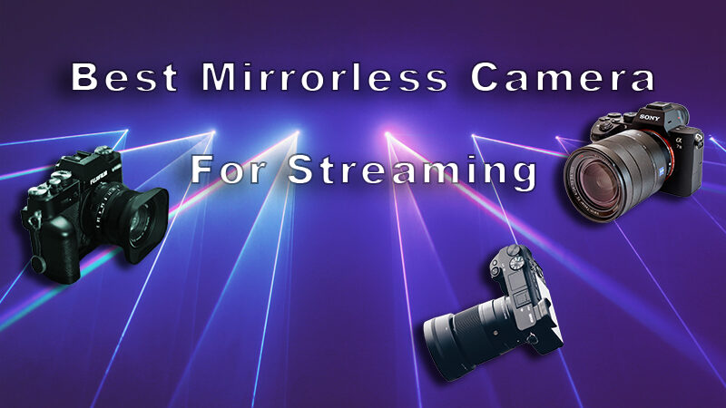 Best Mirrorless Camera for Streaming