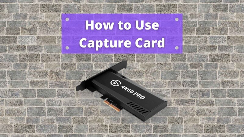 How to Use a Capture Card