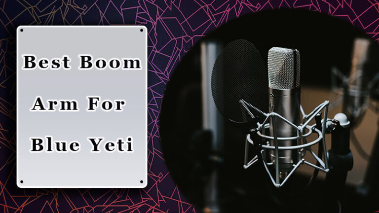 Best Boom Arm for Blue Yeti