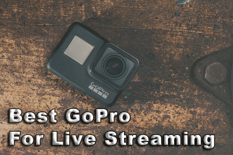 Best GoPro for Live Streaming