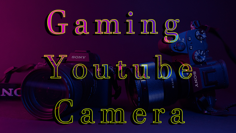 Gaming Camera for Youtube