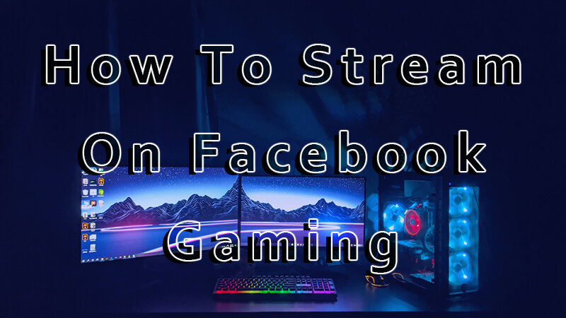 How to Stream on Facebook Gaming