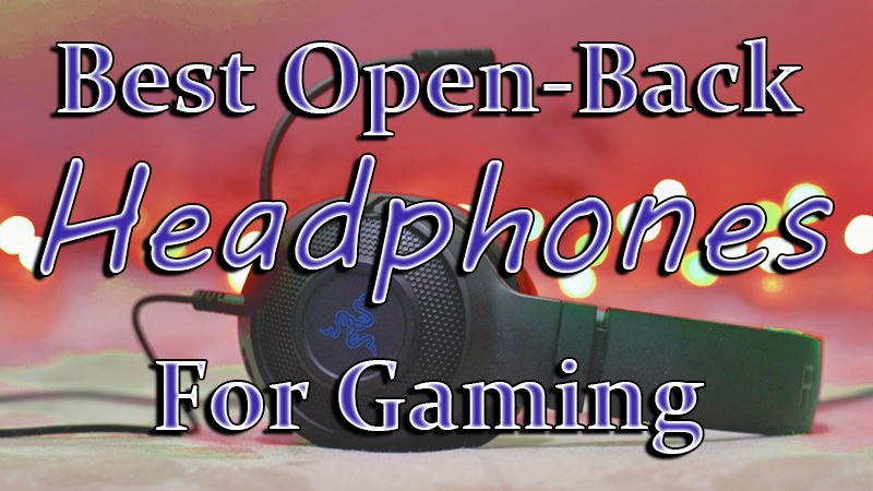 best open-back headphones for gaming