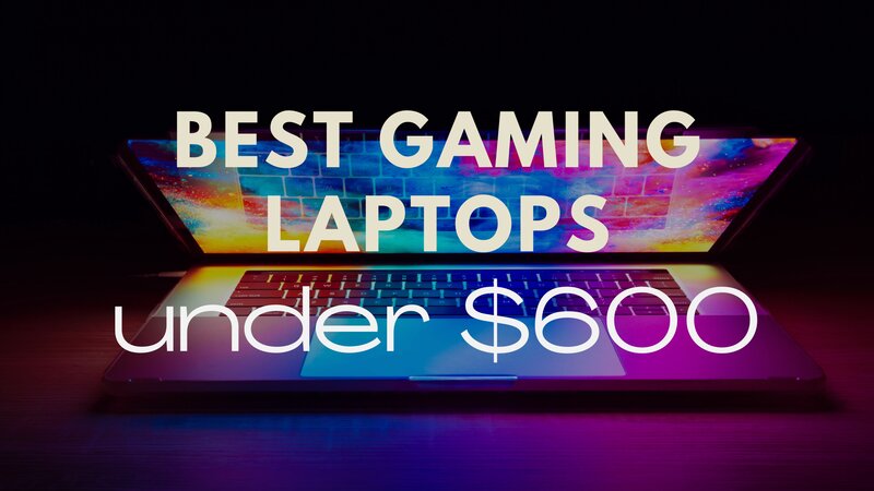 Best Gaming Laptop Under 600