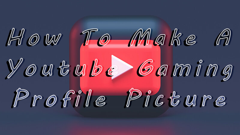 How To Make A Youtube Gaming Profile Picture