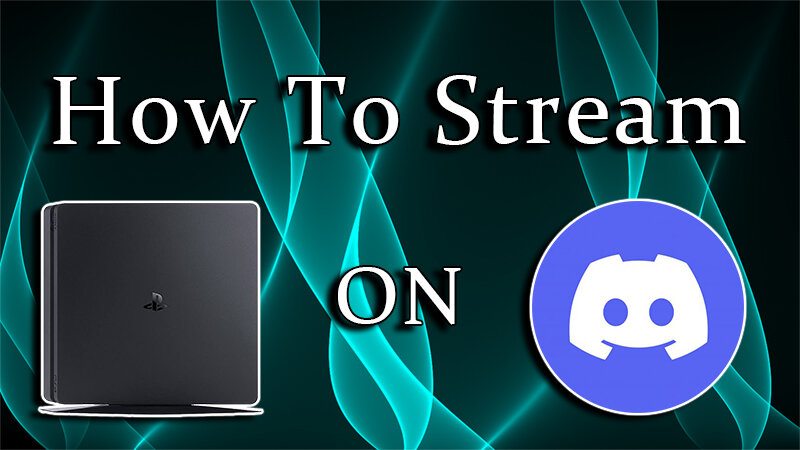 How To Stream Your Ps4 On Discord