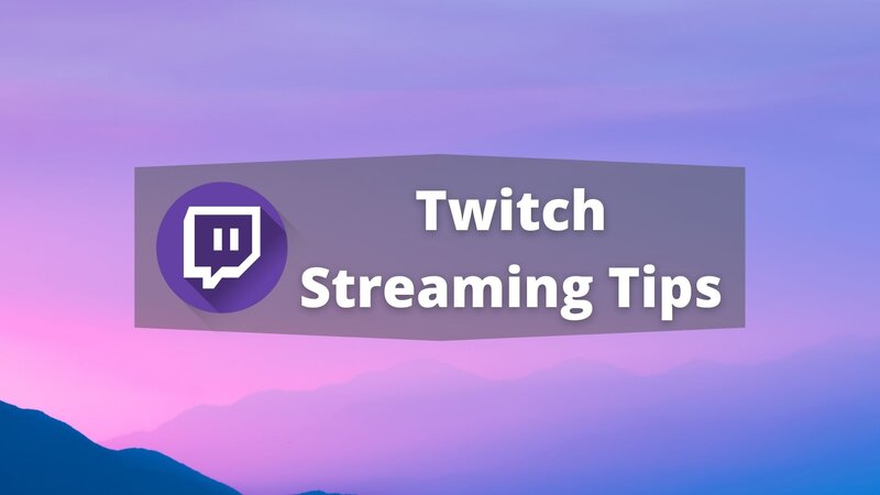 Twitch Streaming Tips