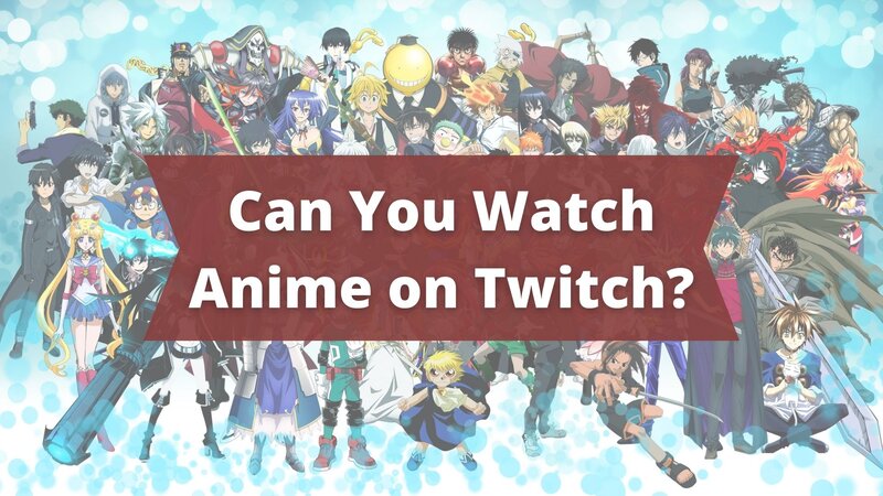 Can You Watch Anime on Twitch