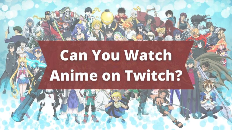 Can You Watch Anime on Twitch in 2023 - 4 Tested Easy Ways