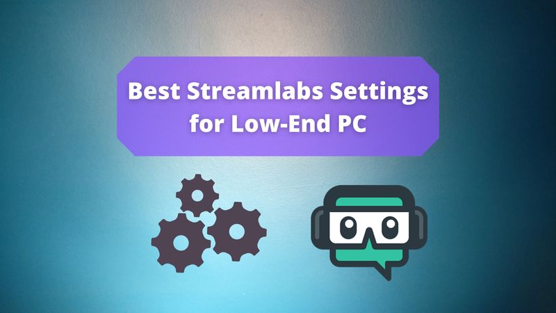 best settings for streamlabs obs low end pc