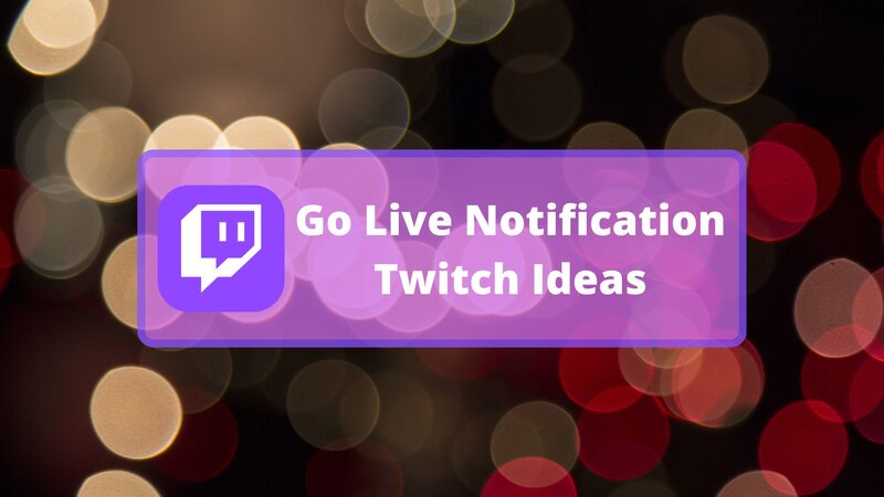 Go Live Notification Twitch Ideas - Guide + 7 Suggestions