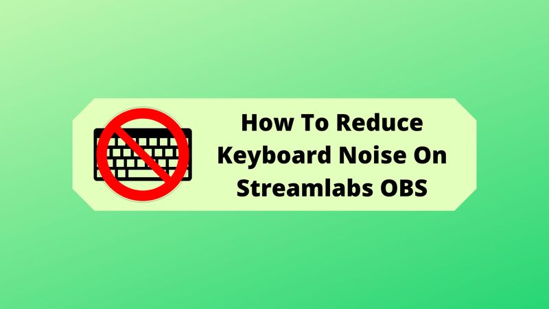 How To Reduce Keyboard Noise On Streamlabs OBS