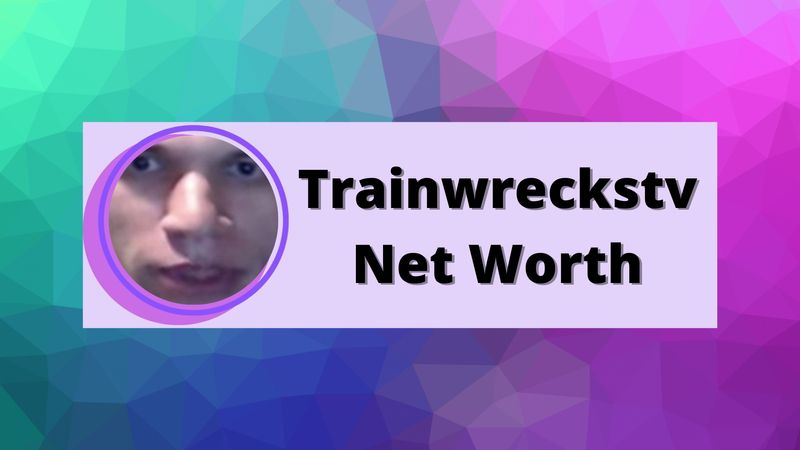 Trainwreckstv Net Worth
