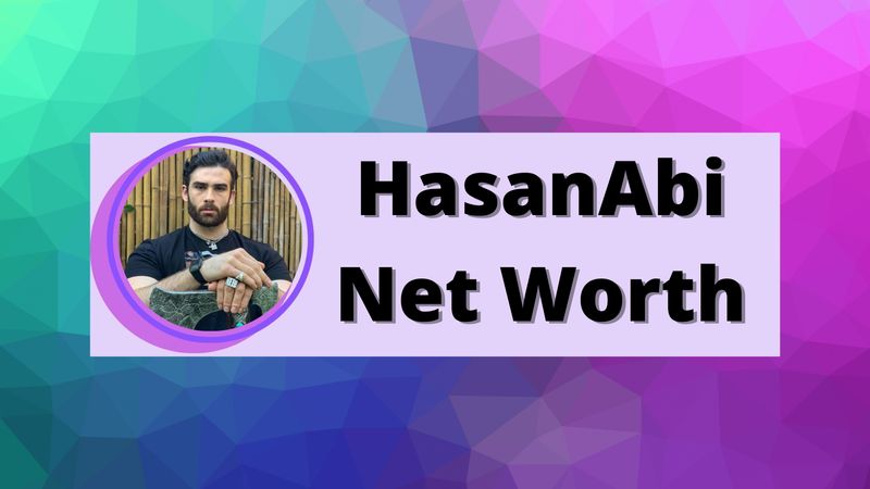 HasanAbi Net Worth