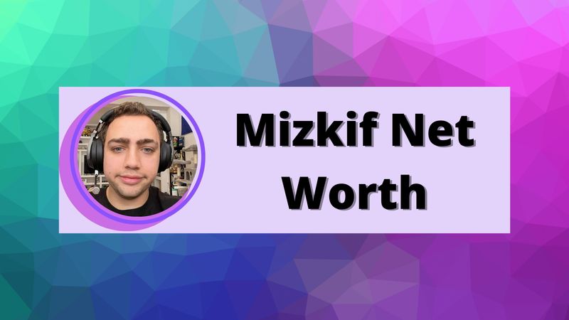 Mizkif Net Worth