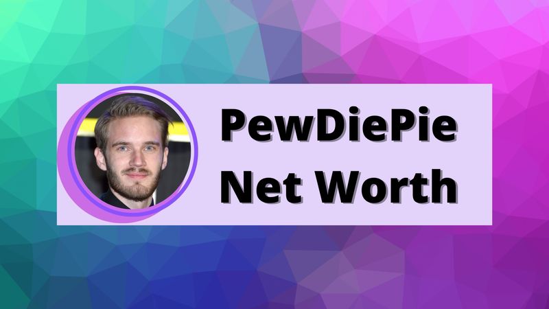 PewDiePie Net Worth