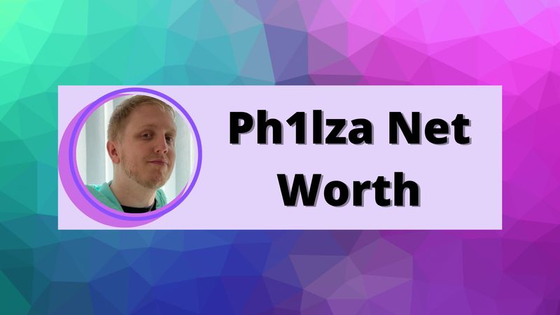 Ph1lza Net Worth