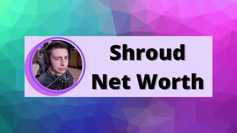 Shroud Net Worth