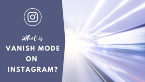 What is vanish mode on Instagram