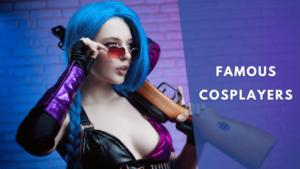 Famous Cosplayers and their most popular costumes