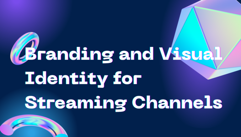 Branding and Visual Identity for Streaming Channels